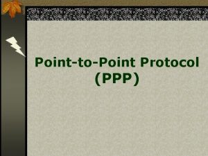 PointtoPoint Protocol PPP PPP Overview Link Control Protocol