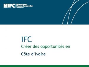 IFC Crer des opportunits en Cte dIvoire Qui