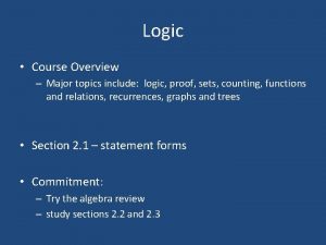 Logic Course Overview Major topics include logic proof