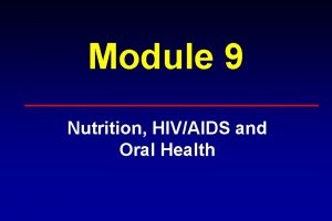 Module 9 Nutrition HIVAIDS and Oral Health Nutrition