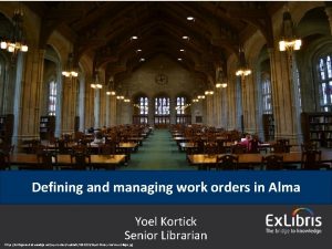 Defining and managing work orders in Alma Yoel