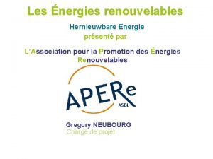 Les nergies renouvelables Hernieuwbare Energie prsent par LAssociation