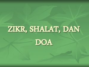 ZIKR SHALAT DAN DOA A ZIKR Zikr atau