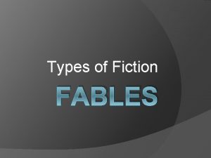 Types of Fiction FABLES WHAT IS A FABLE