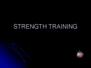 STRENGTH TRAINING STRENGTH TRAINING AND CONDITIONING Strength training