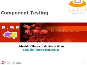 Component Testing Ednaldo Dilorenzo de Souza Filho ednaldo