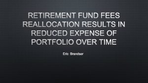 RETIREMENT FUND FEES REALLOCATION RESULTS IN REDUCED EXPENSE