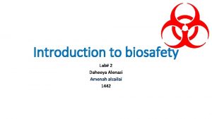 Introduction to biosafety Lab 2 Daheeya Alenazi Amenah