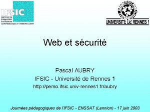 Web et scurit Pascal AUBRY IFSIC Universit de