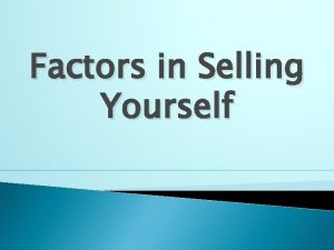 Factors in Selling Yourself Factors in Selling Yourself