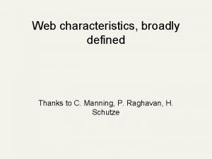 Web characteristics broadly defined Thanks to C Manning