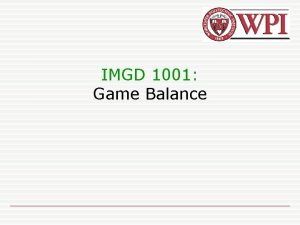 IMGD 1001 Game Balance Outline Gameplay done Level