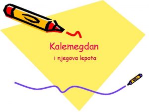 Kalemegdan i njegova lepota Kalemegdan Kalemegdan je najpoznatije