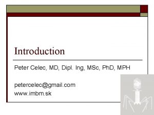 Introduction Peter Celec MD Dipl Ing MSc Ph