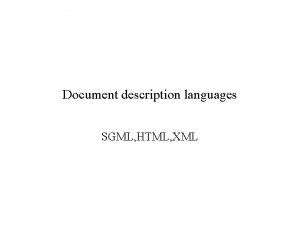 Document description languages SGML HTML XML SGML Standard