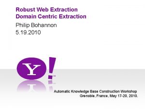 Robust Web Extraction Domain Centric Extraction Philip Bohannon
