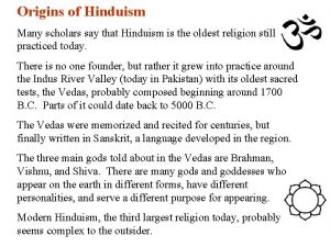 Origins of Hinduism Many scholars say that Hinduism
