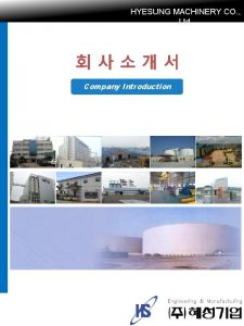 HYESUNG MACHINERY CO Ltd Company Introduction HYE SUNG