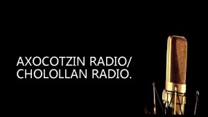 AXOCOTZIN RADIO CHOLOLLAN RADIO DATOS SOBRE LA IDENTIFICACIN