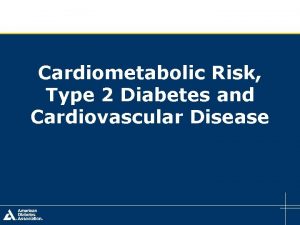 Cardiometabolic Risk Type 2 Diabetes and Cardiovascular Disease