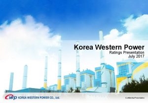 Korea Western Power Ratings Presentation July 2017 Confidential