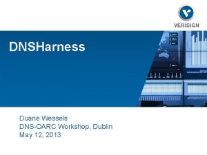 DNSHarness Duane Wessels DNSOARC Workshop Dublin May 12