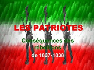 LES PATRIOTES Consquences des rbellions de 1837 1838