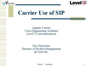 Carrier Use of SIP Aparna Vemuri Voice Engineering