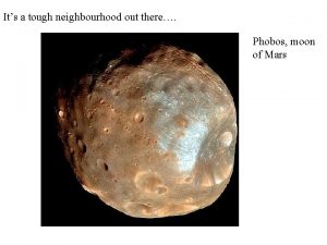 Its a tough neighbourhood out there Phobos moon