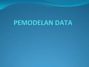 PEMODELAN DATA Model Basis Data Model Hirarkis Model