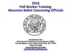 2016 Poll Worker Training Absentee Ballot Canvassing Officials