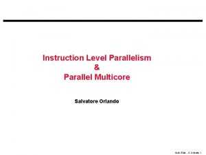 Instruction Level Parallelism Parallel Multicore Salvatore Orlando Arch