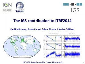 The IGS contribution to ITRF 2014 Paul Rebischung