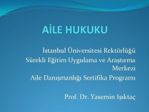 ALE HUKUKU stanbul niversitesi Rektrl Srekli Eitim Uygulama