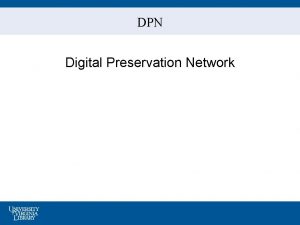 DPN Digital Preservation Network Digital Preservation The scholarship