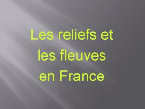 Les reliefs et les fleuves en France 1