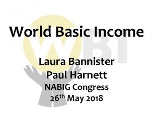 World Basic Income Laura Bannister Paul Harnett NABIG