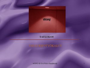 TAULUKOT TAULUKKOTYKALUT WORD Eva RoosRautakorpi 1 TAULUKKOTYKALUT Viivan