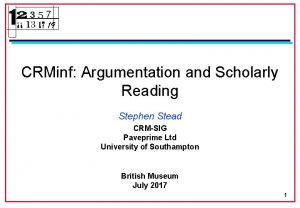 CRMinf Argumentation and Scholarly Reading Stephen Stead CRMSIG