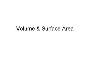 Volume Surface Area Volume The volume is a