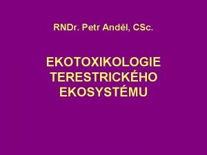 RNDr Petr Andl CSc EKOTOXIKOLOGIE TERESTRICKHO EKOSYSTMU MINAMATA