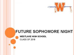 FUTURE SOPHOMORE NIGHT WESTLAKE HIGH SCHOOL CLASS OF