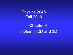 Physics 2048 Fall 2010 Chapter 4 motion in