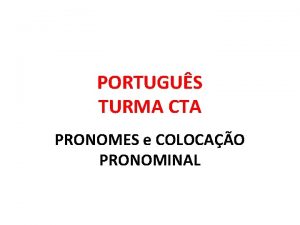 PORTUGUS TURMA CTA PRONOMES e COLOCAO PRONOMINAL PRONOMES