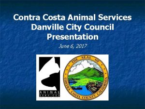 Contra Costa Animal Services Danville City Council Presentation