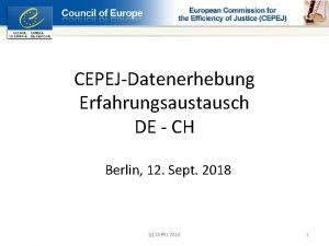 CEPEJDatenerhebung Erfahrungsaustausch DE CH Berlin 12 Sept 2018