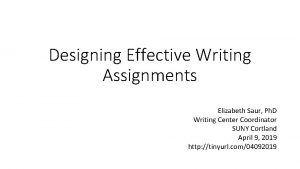 Designing Effective Writing Assignments Elizabeth Saur Ph D