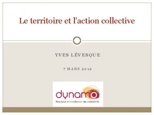 Le territoire et laction collective YVES LVESQUE 7