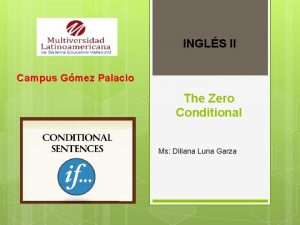 INGLS II Campus Gmez Palacio The Zero Conditional