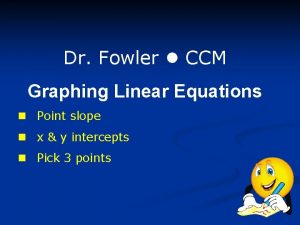 Dr Fowler CCM Graphing Linear Equations n Point